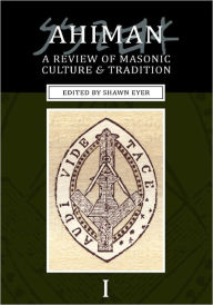Title: Ahiman: A Review of Masonic Culture and Tradition, Volume 1, Author: Shawn Eyer