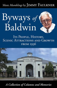 Title: Byways of Baldwin: Its People, History, Scenic Attractions and Growth from 1936, Author: Jimmy Faulkner