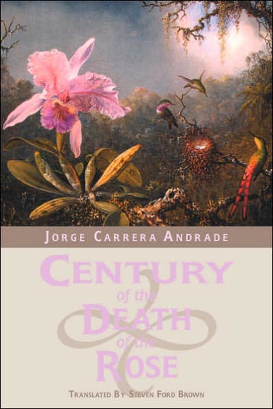 Century of the Death of the Rose: Selected Poems of Jorge Carrera Andrade