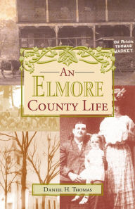 Title: An Elmore County Life, Author: Daniel H. Thomas