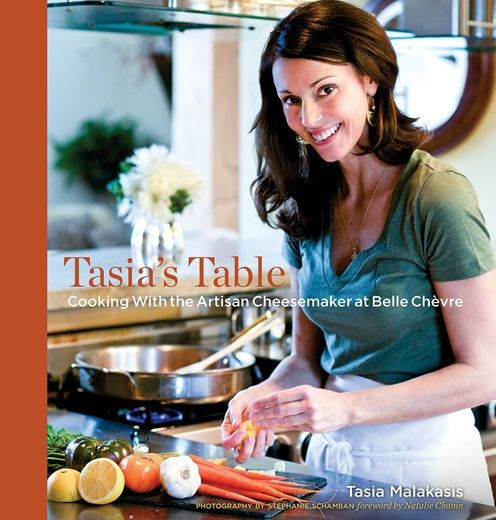 Tasia's Table: Cooking with the Artisan Cheesemaker at Belle Chevre
