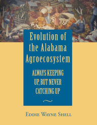 Title: Evolution of the Alabama Agroecosystem: Always Keeping Up, But Never Catching Up, Author: Jesse Bosschaert