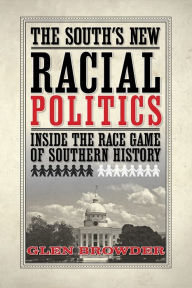 Title: South's New Racial Politics, The: Inside the Race Game of Southern History, Author: Glen Browder