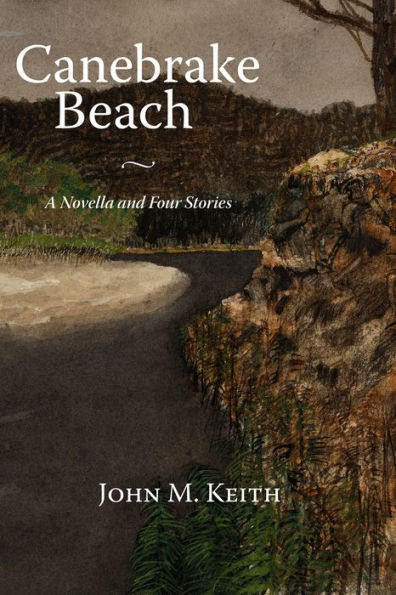 Canebrake Beach: A Novella and Four Stories