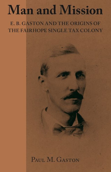 Man and Mission: E.B. Gaston and the Origins of the Fairhope Single Tax Colony