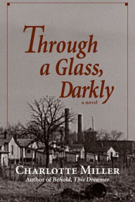 Title: Through a Glass, Darkly: A Novel, Author: Charlotte Miller