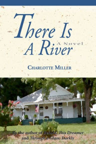Title: There Is a River: A Novel, Author: Charlotte Miller