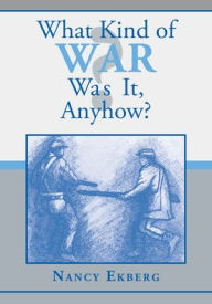 Title: What Kind of War Was It, Anyhow?, Author: Nancy Ekberg