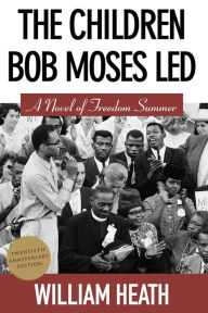 Title: The Children Bob Moses Led, Author: William Heath