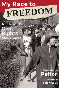 Title: My Race to Freedom: A Life in the Civil Rights Movement, Author: Gwendolyn Patton
