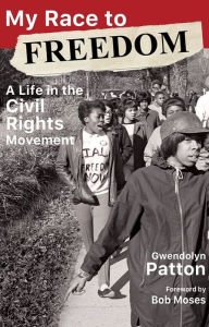 Title: My Race to Freedom: A Life in the Civil Rights Movement, Author: Gwendolyn Patton