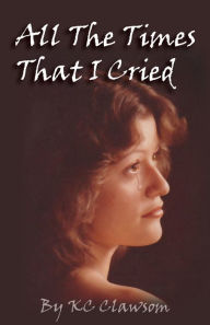 Title: All The Times That I Cried, Author: KC Clawsom