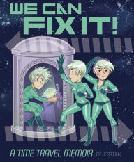 Title: We Can Fix It: A Time Travel Memoir, Author: Jess Fink