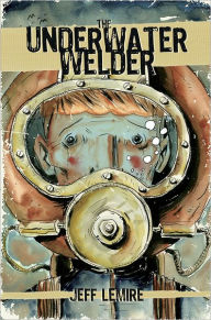 Title: The Underwater Welder, Author: Jeff Lemire