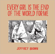 Title: Every Girl Is The End Of The World For Me, Author: Jeffrey Brown