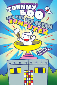 Title: Johnny Boo and the Ice Cream Computer (Johnny Boo Book 8), Author: James Kochalka