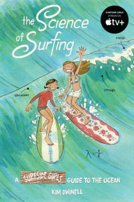 Free ebooks download without membership The Science of Surfing: A Surfside Girls Guide to the Ocean by Kim Dwinell PDB FB2 CHM 9781603094948