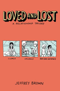 Title: Loved and Lost: A Relationship Trilogy: (Clumsy, Unlikely, Any Easy Intimacy), Author: Jeffrey Brown