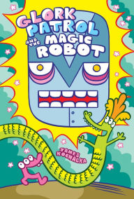 Book downloadable online Glork Patrol (Book 3): Glork Patrol and the Magic Robot 9781603095211