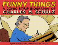 Title: Funny Things: A Comic Strip Biography of Charles M. Schulz, Author: Luca Debus