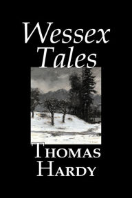 Title: Wessex Tales by Thomas Hardy, Fiction, Classics, Short Stories, Literary, Author: Thomas Hardy