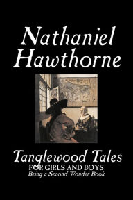 Title: Tanglewood Tales by Nathaniel Hawthorne, Fiction, Classics, Author: Nathaniel Hawthorne