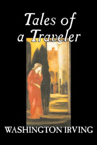 Title: Tales of a Traveler by Washington Irving, Fiction, Classics, Literary, Romance, Time Travel, Author: Washington Irving