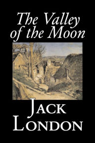 Title: The Valley of the Moon by Jack London, Classics, Action & Adventure, Author: Jack London