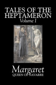 Title: Tales of the Heptameron, Vol. I of V by Margaret, Queen of Navarre, Fiction, Classics, Literary, Action & Adventure, Author: Queen Of Navarre Margaret
