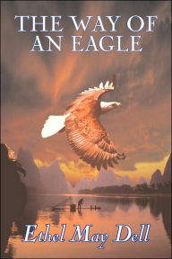 Title: The Way of an Eagle by Ethel May Dell, Fiction, Action & Adventure, War & Military, Author: Ethel May Dell