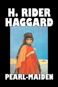 Title: Pearl-Maiden by H. Rider Haggard, Fiction, Fantasy, Historical, Action & Adventure, Fairy Tales, Folk Tales, Legends & Mythology, Author: H. Rider Haggard