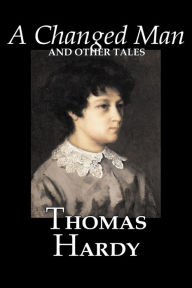 Title: A Changed Man and Other Tales by Thomas Hardy, Fiction, Literary, Short Stories, Author: Thomas Hardy