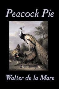Title: Peacock Pie by Walter da la Mare, Fiction, Literary, Poetry, English, Irish, Scottish, Welsh, Classics, Author: Walter De La Mare