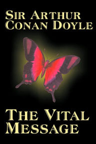 Title: The Vital Message by Arthur Conan Doyle, Fiction, Mystery & Detective, Historical, Author: Arthur Conan Doyle