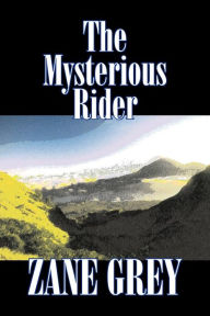 Title: The Mysterious Rider by Zane Grey, Fiction, Westerns, Historical, Author: Zane Grey