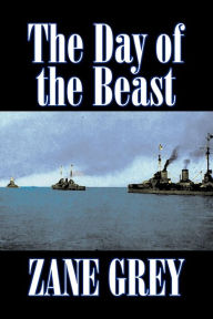 Title: The Day of the Beast by Zane Grey, Fiction, Westerns, Historical, Author: Zane Grey