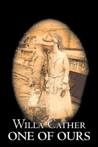 Title: One of Ours by Willa Cather, Fiction, Classics / Edition 1, Author: Willa Cather