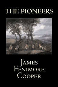 Title: The Pioneers by James Fenimore Cooper, Fiction, Classics, Historical, Action & Adventure, Author: James Fenimore Cooper