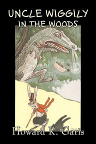 Title: Uncle Wiggily in the Woods by Howard R. Garis, Fiction, Fantasy & Magic, Animals, Author: Howard R Garis