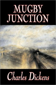 Title: Mugby Junction by Charles Dickens, Fiction, Classics, Literary, Historical, Author: Charles Dickens