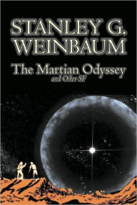 Title: The Martian Odyssey and Other SF by Stanley G. Weinbaum, Science Fiction, Adventure, Short Stories, Author: Stanley G. Weinbaum