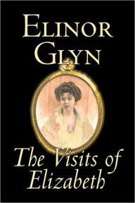 Title: The Visits of Elizabeth by Elinor Glyn, Fiction, Classics, Literary, Erotica, Author: Elinor Glyn