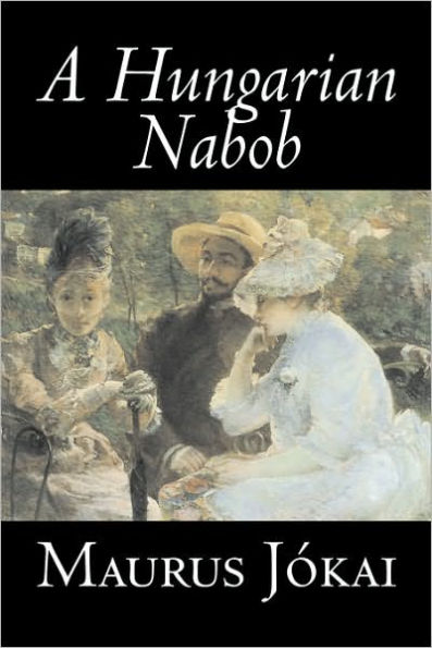 A Hungarian Nabob by Maurus Jokai, Fiction, Political, Action & Adventure, Fantasy