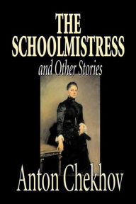 Title: The Schoolmistress and Other Stories by Anton Chekhov, Fiction, Classics, Literary, Short Stories, Author: Anton Chekhov