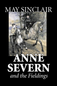 Title: Anne Severn and the Fieldings by May Sinclair, Fiction, Literary, Romance, Author: May Sinclair