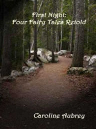 Title: First Night: Four Fairy Tales Retold, Author: Caroline Aubrey