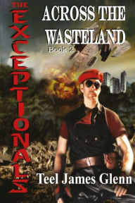 Title: The Exceptionals Book 2: Across the Wasteland, Author: Teel James Glenn