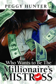 Title: Who Wants To Be The Millionaire's Mistress?, Author: Peggy Hunter