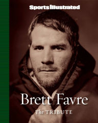 Title: SPORTS ILLUSTRATED: BRETT FAVRE - THE TRIBUTE, Author: The Editors of Sports Illustrated