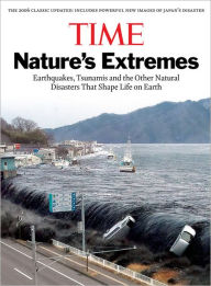 Title: Time: Nature's Extremes: Earthquakes, Tsunamis and Other Natural Disasters That Shape Life on Earth, Author: The Editors of TIME